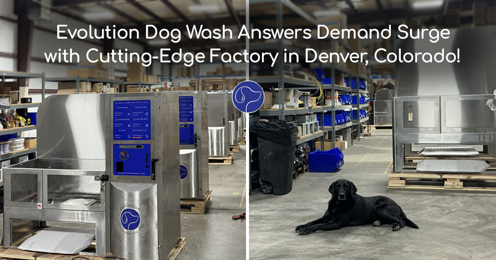 Evolution Dog Wash Answers Demand Surge with Cutting-Edge Factory in Denver, Colorado!